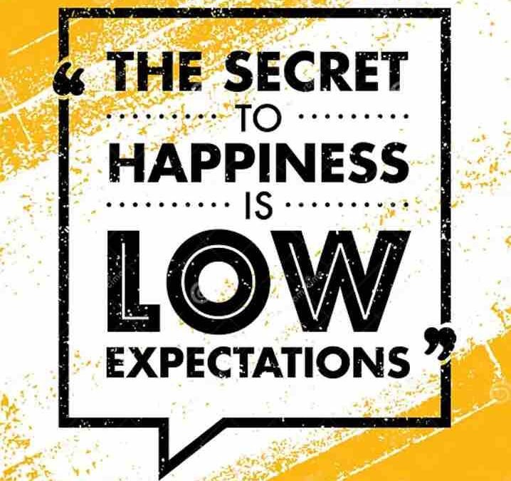 Happiness Is About Having Low Expectation